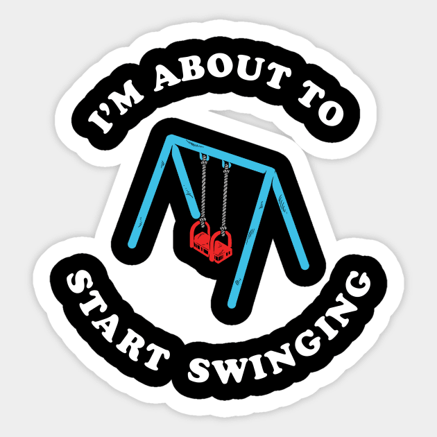 I'm About To Start Swinging Sticker by dumbshirts